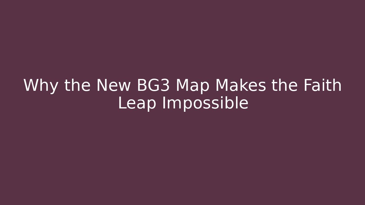 Why the New BG3 Map Makes the Faith Leap Impossible - Create More Assets