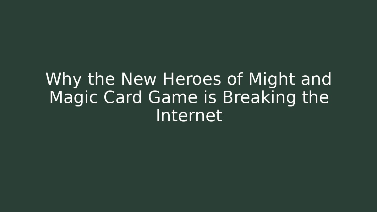 Why the New Heroes of Might and Magic Card Game is Breaking the Internet