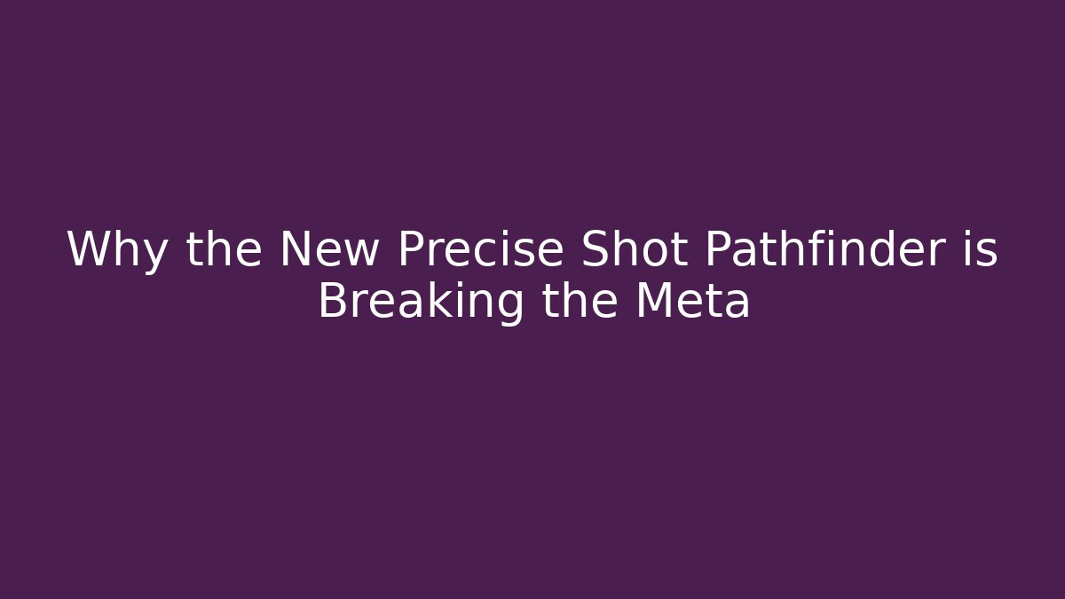 Why the New Precise Shot Pathfinder is Breaking the Meta - Create More Assets