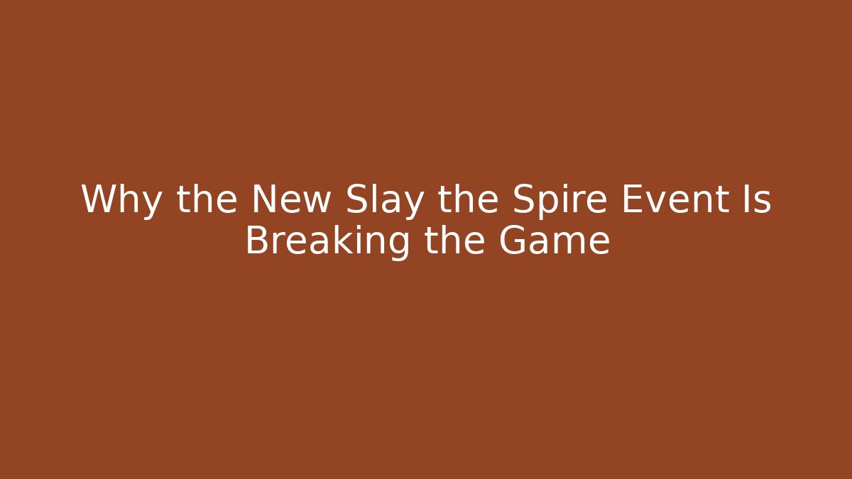Why the New Slay the Spire Event Is Breaking the Game