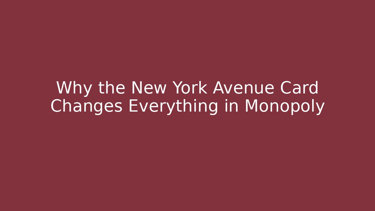 Why the New York Avenue Card Changes Everything in Monopoly