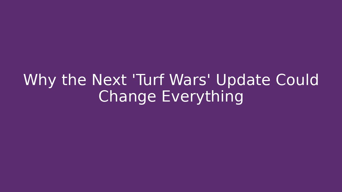 Why the Next 'Turf Wars' Update Could Change Everything - Create More Assets