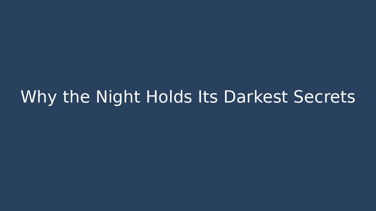 Why the Night Holds Its Darkest Secrets - Create More Assets
