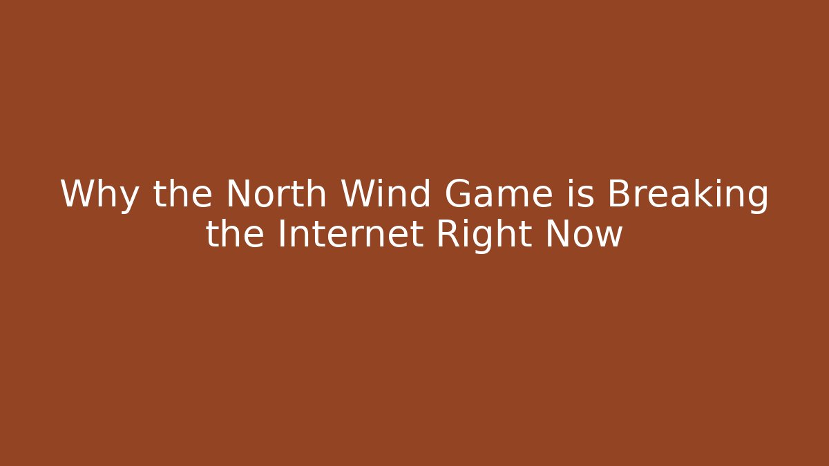 Why the North Wind Game is Breaking the Internet Right Now