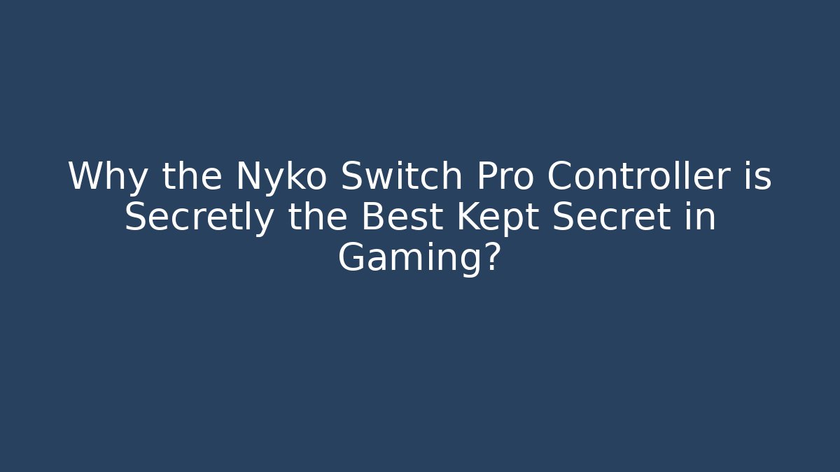 Why the Nyko Switch Pro Controller is Secretly the Best Kept Secret in Gaming?