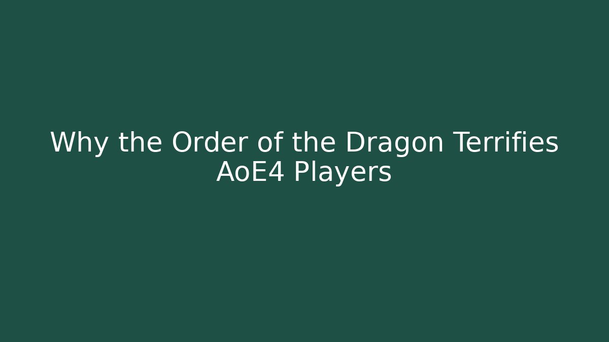 Why the Order of the Dragon Terrifies AoE4 Players