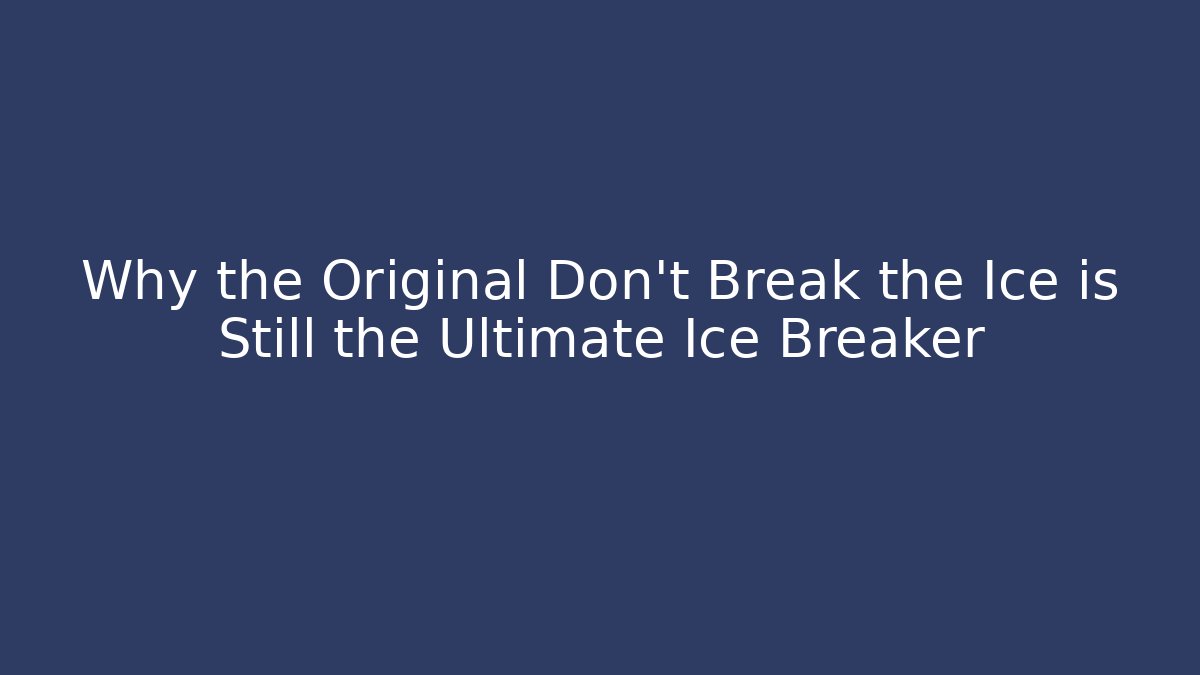 Why the Original Don't Break the Ice is Still the Ultimate Ice Breaker