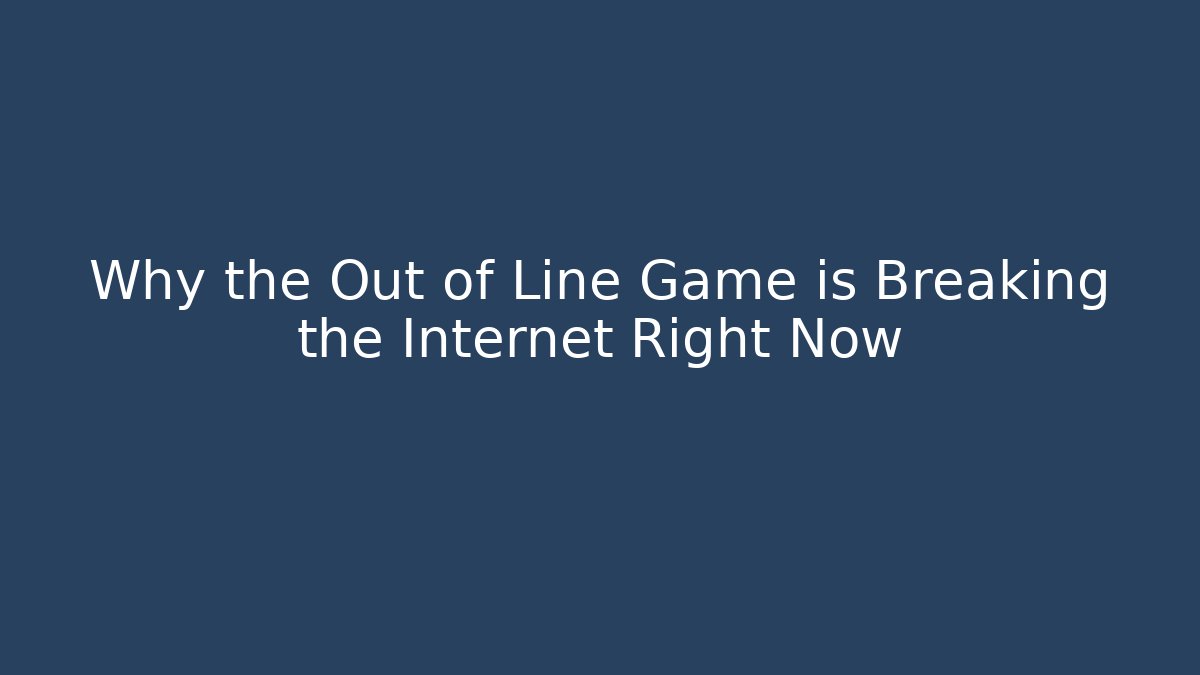 Why the Out of Line Game is Breaking the Internet Right Now