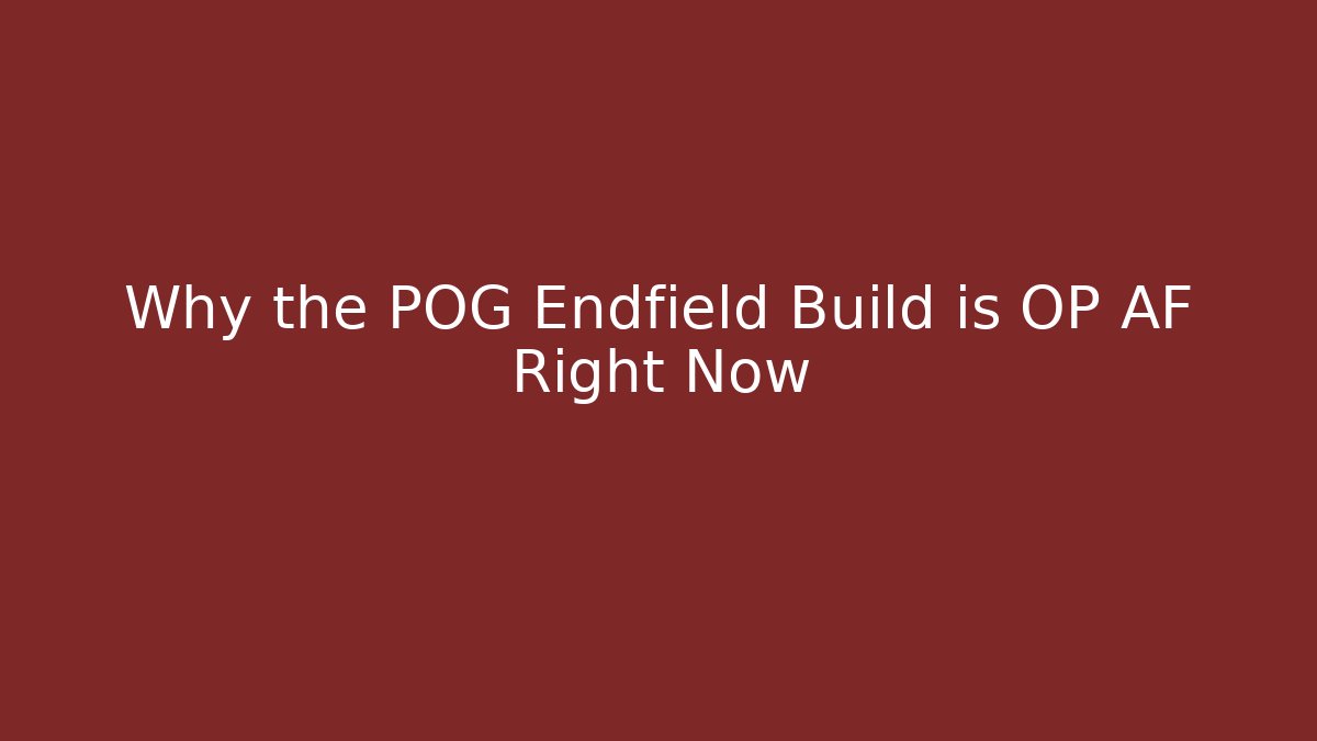 Why the POG Endfield Build is OP AF Right Now
