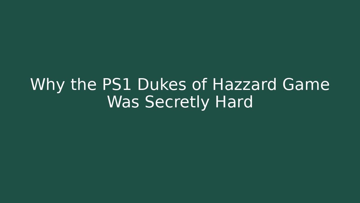 Why the PS1 Dukes of Hazzard Game Was Secretly Hard
