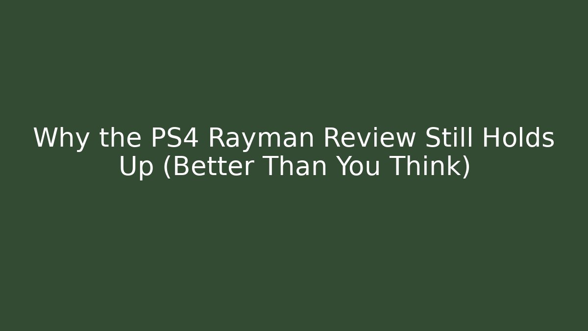 Why the PS4 Rayman Review Still Holds Up (Better Than You Think)