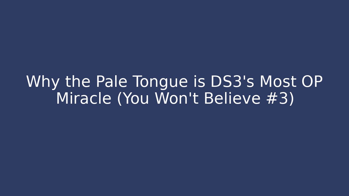 Why the Pale Tongue is DS3's Most OP Miracle (You Won't Believe #3)