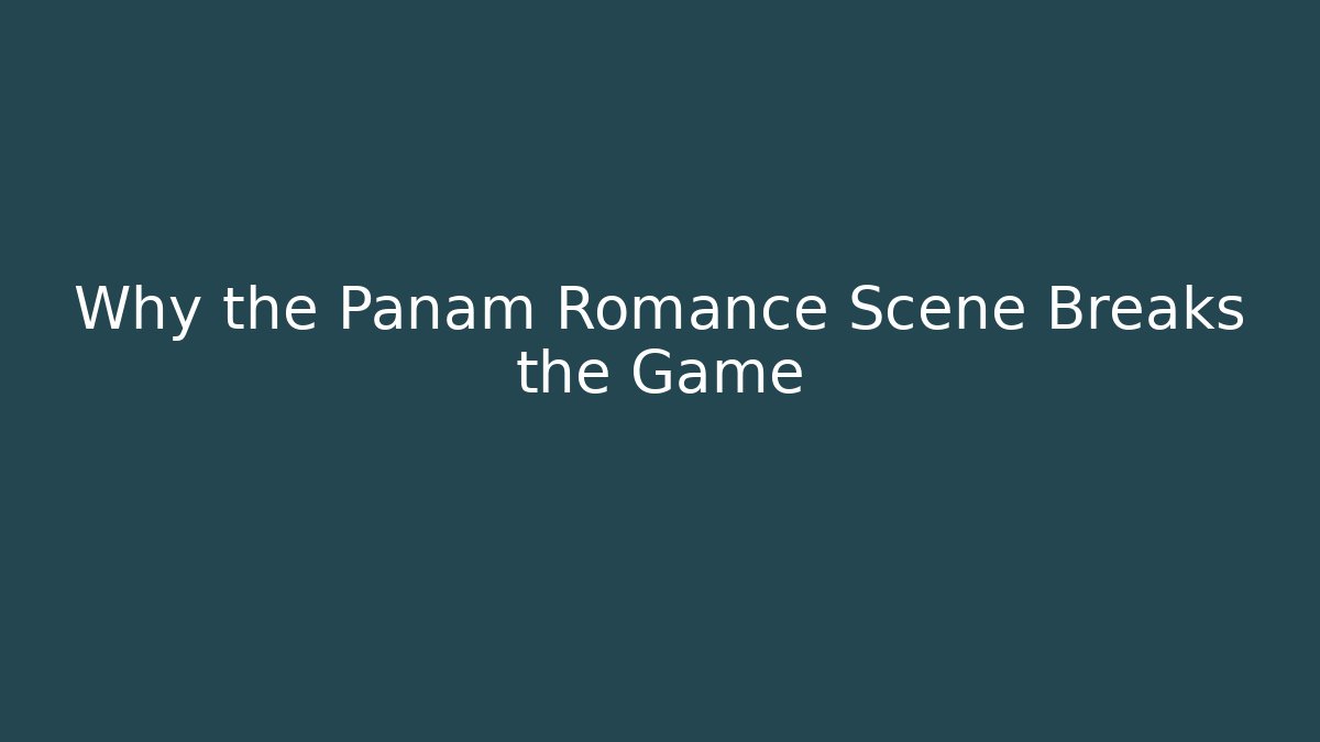 Why the Panam Romance Scene Breaks the Game