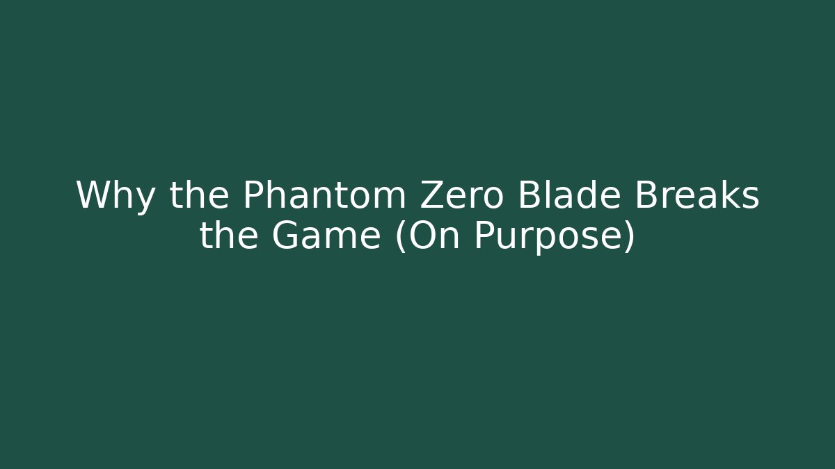 Why the Phantom Zero Blade Breaks the Game (On Purpose) - Create More Assets