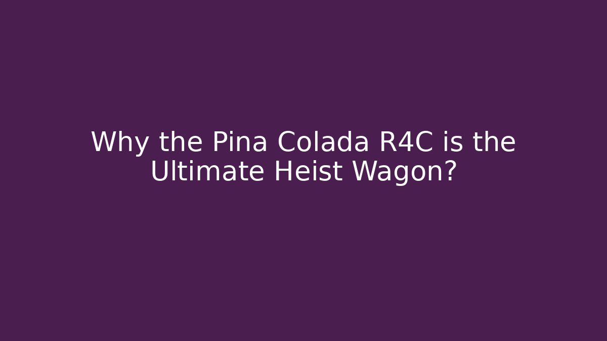 Why the Pina Colada R4C is the Ultimate Heist Wagon?