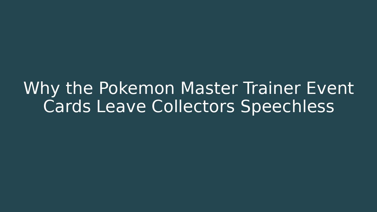 Why the Pokemon Master Trainer Event Cards Leave Collectors Speechless