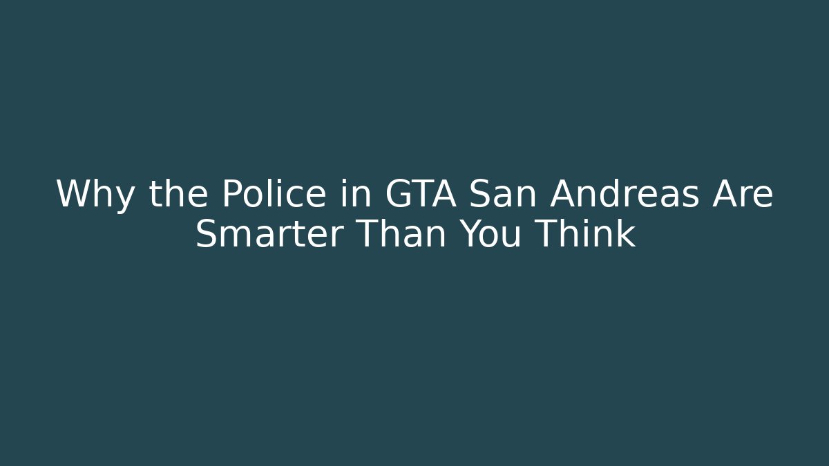 Why the Police in GTA San Andreas Are Smarter Than You Think