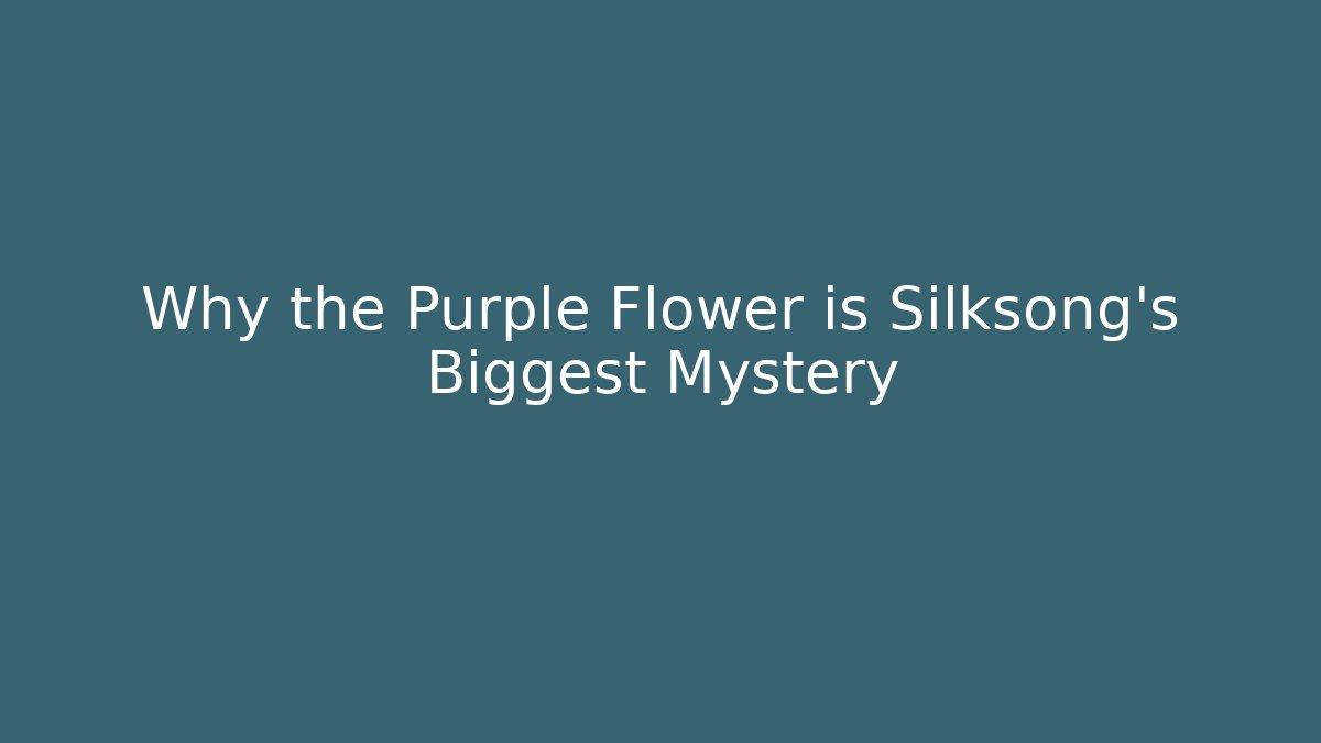 Why the Purple Flower is Silksong's Biggest Mystery