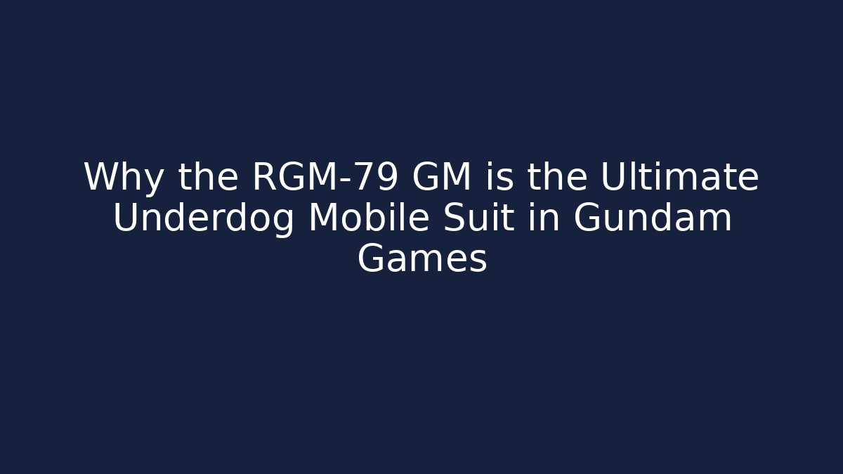 Why the RGM-79 GM is the Ultimate Underdog Mobile Suit in Gundam Games
