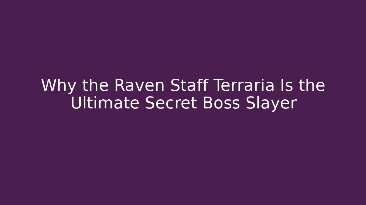 Why the Raven Staff Terraria Is the Ultimate Secret Boss Slayer