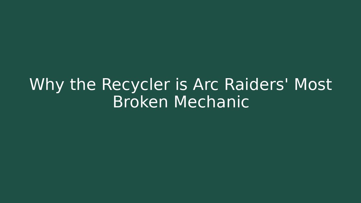 Why the Recycler is Arc Raiders' Most Broken Mechanic