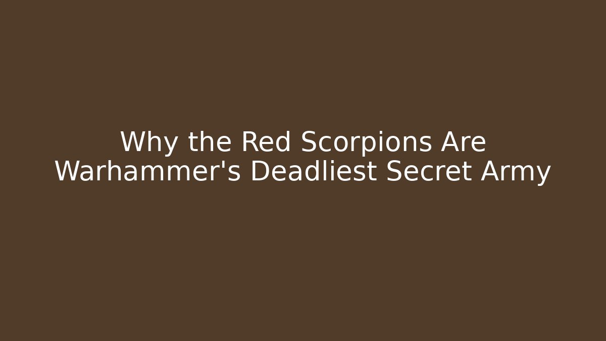 Why the Red Scorpions Are Warhammer's Deadliest Secret Army