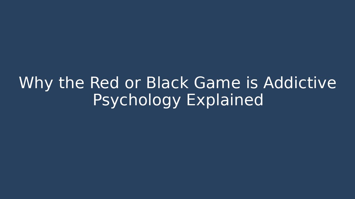 Why the Red or Black Game is Addictive Psychology Explained