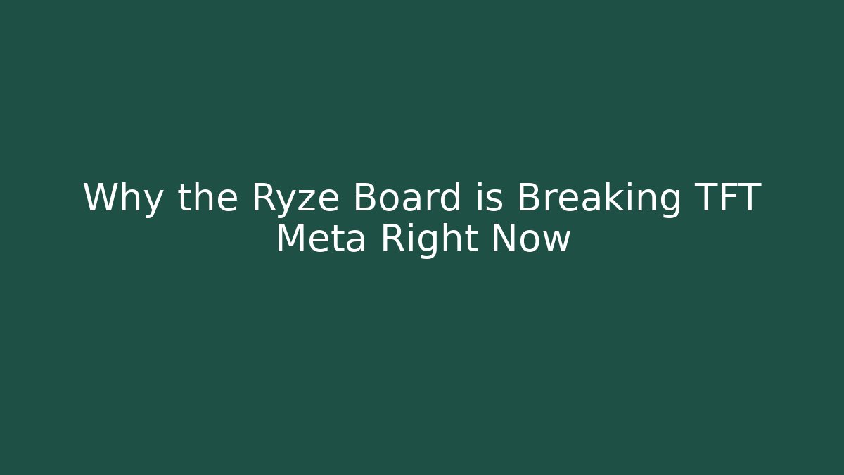 Why the Ryze Board is Breaking TFT Meta Right Now