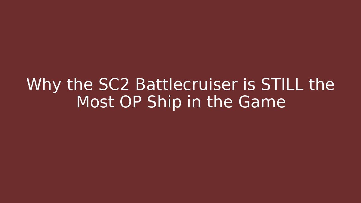 Why the SC2 Battlecruiser is STILL the Most OP Ship in the Game