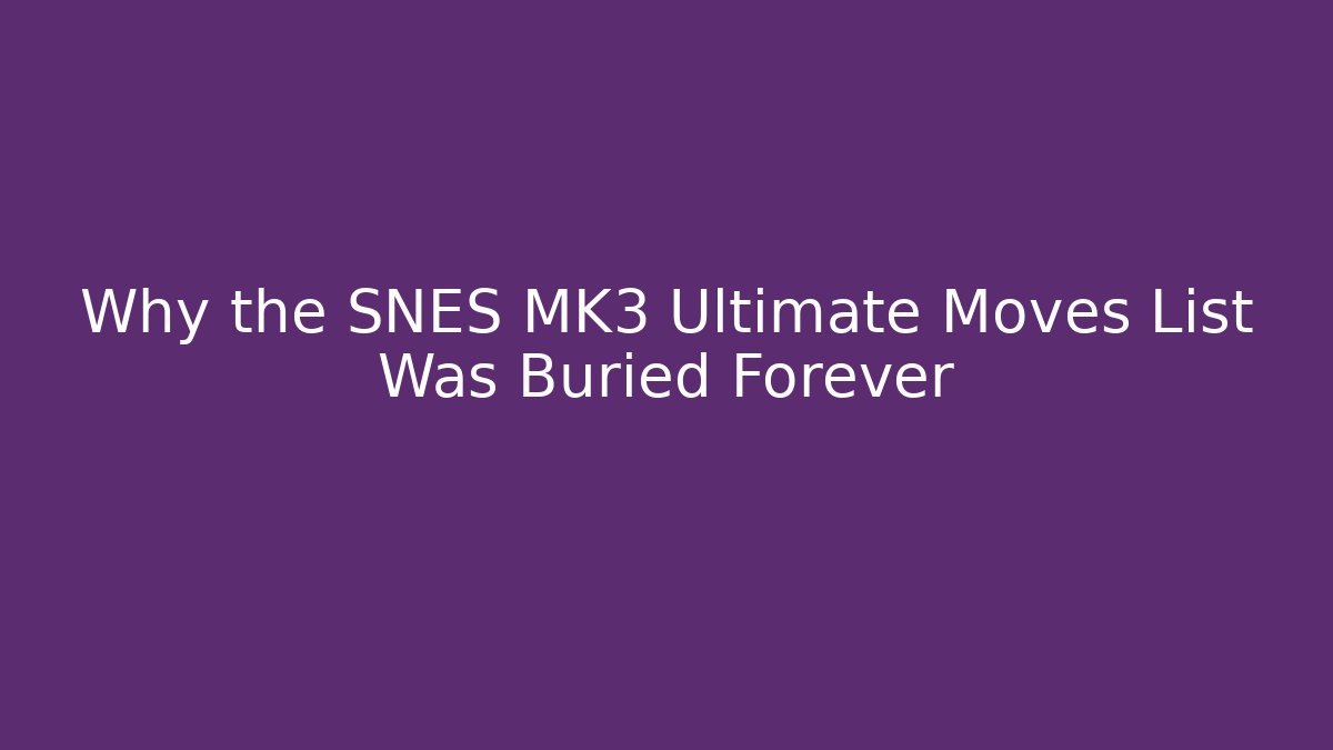 Why the SNES MK3 Ultimate Moves List Was Buried Forever