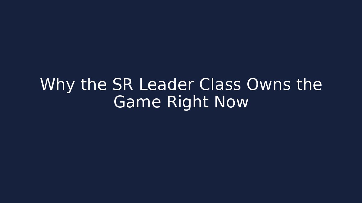 Why the SR Leader Class Owns the Game Right Now