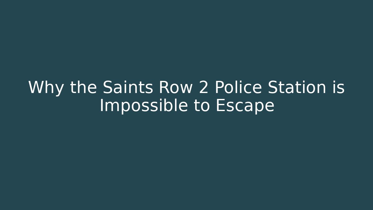 Why the Saints Row 2 Police Station is Impossible to Escape