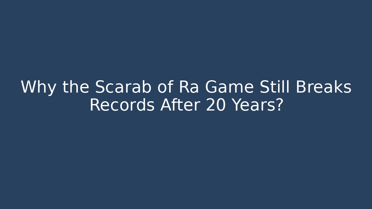 Why the Scarab of Ra Game Still Breaks Records After 20 Years?