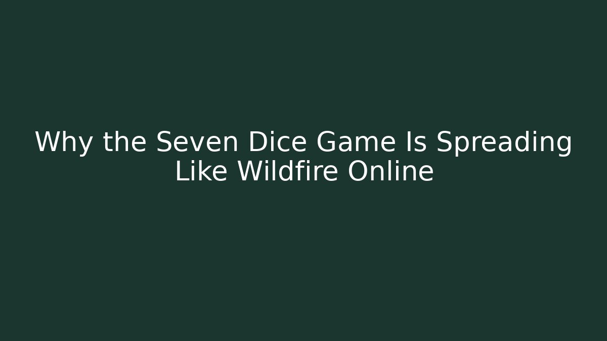 Why the Seven Dice Game Is Spreading Like Wildfire Online