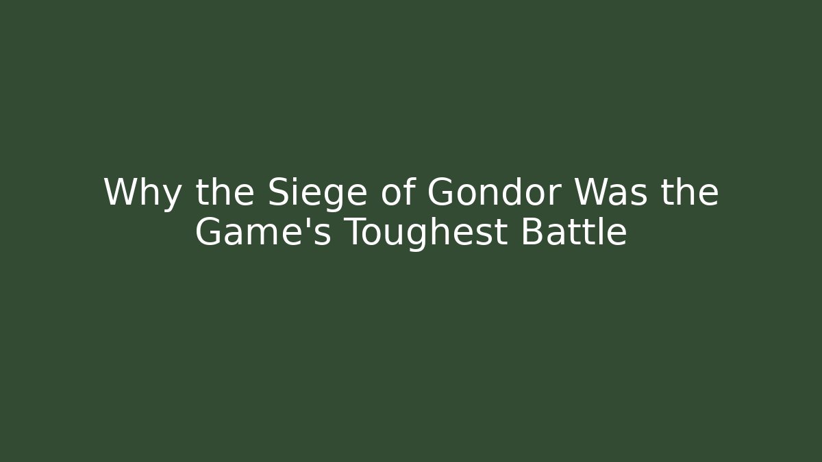 Why the Siege of Gondor Was the Game's Toughest Battle