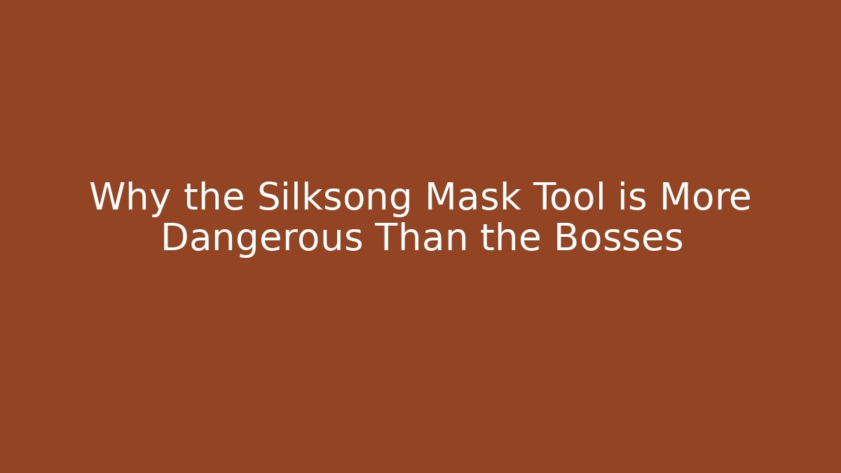 Why the Silksong Mask Tool is More Dangerous Than the Bosses