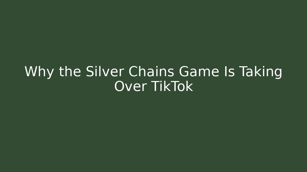 Why the Silver Chains Game Is Taking Over TikTok - Create More Assets