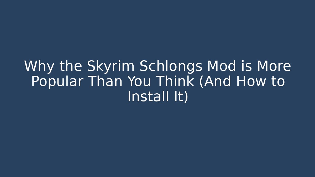 Why the Skyrim Schlongs Mod is More Popular Than You Think (And How to Install It)