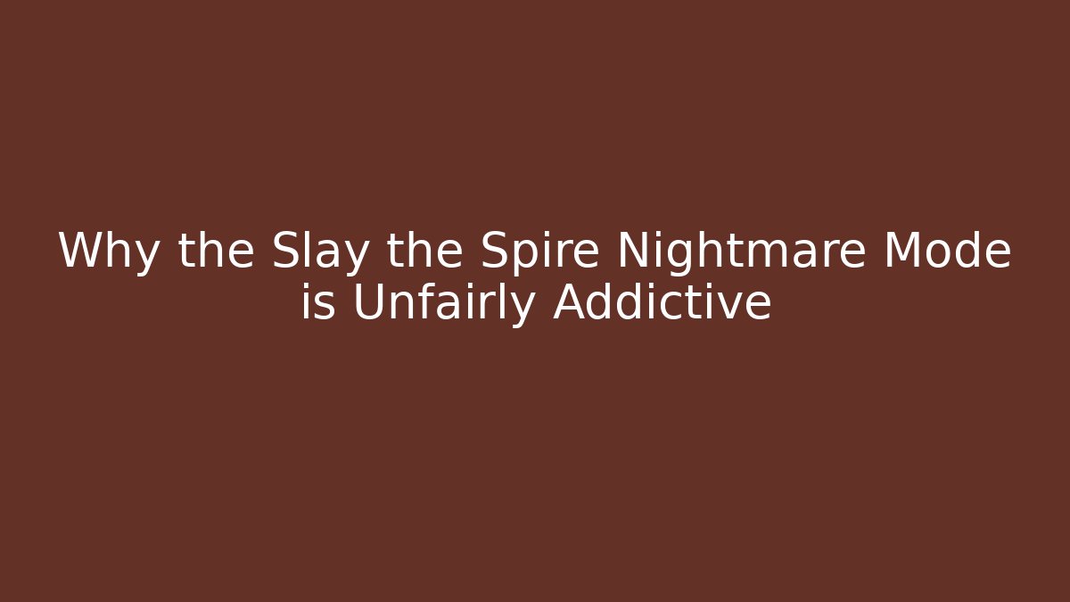 Why the Slay the Spire Nightmare Mode is Unfairly Addictive