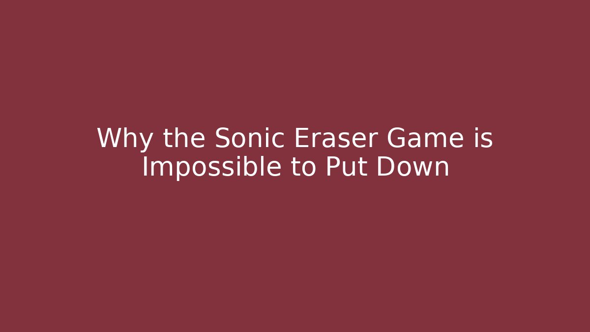 Why the Sonic Eraser Game is Impossible to Put Down