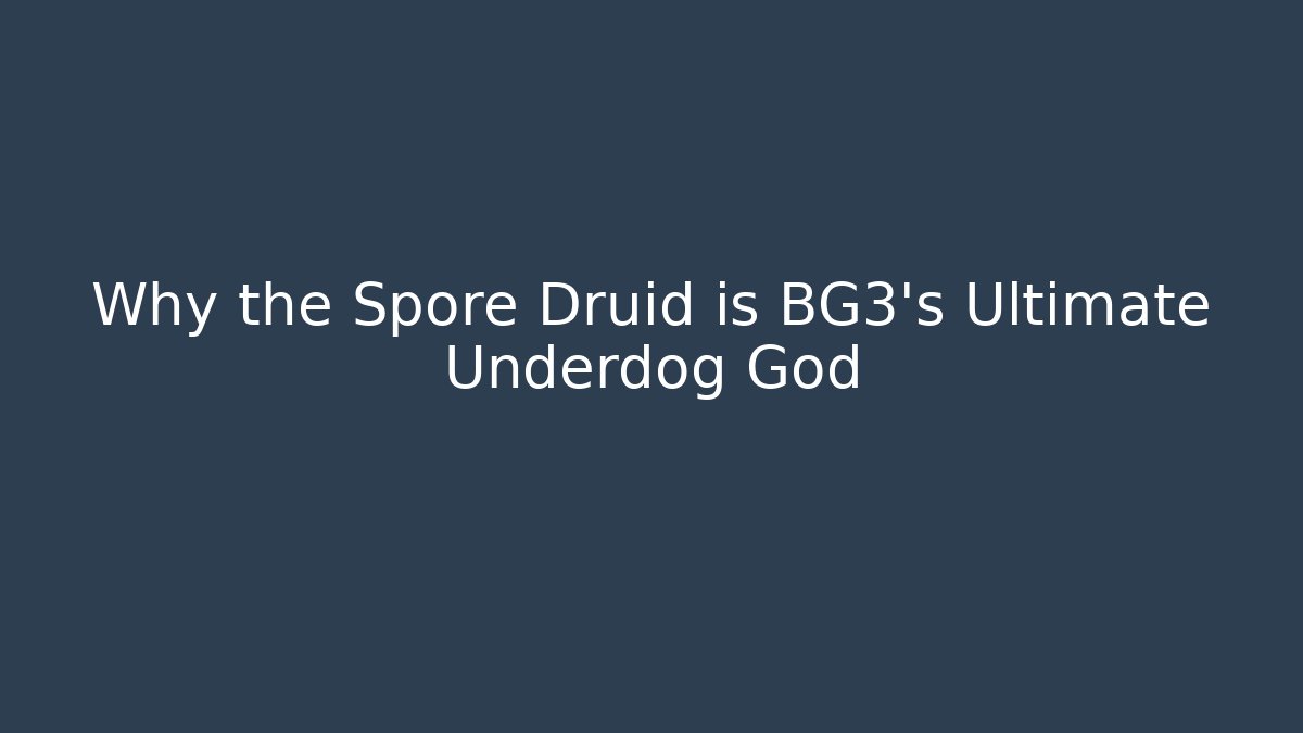 Why the Spore Druid is BG3's Ultimate Underdog God