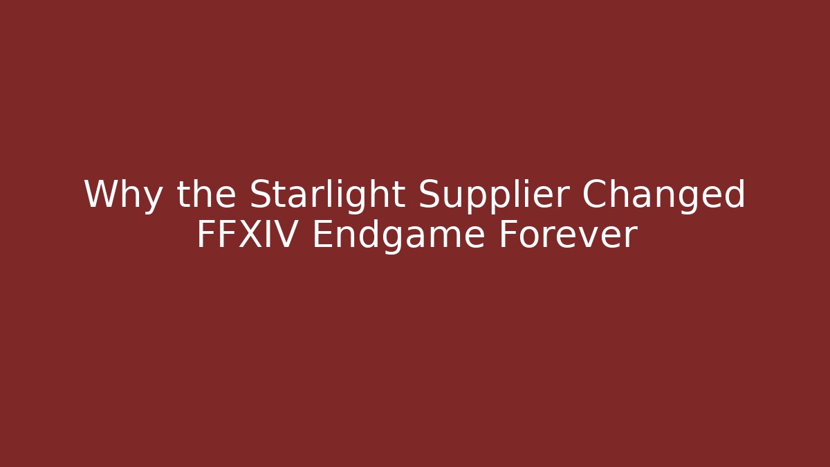 Why the Starlight Supplier Changed FFXIV Endgame Forever - Create More Assets
