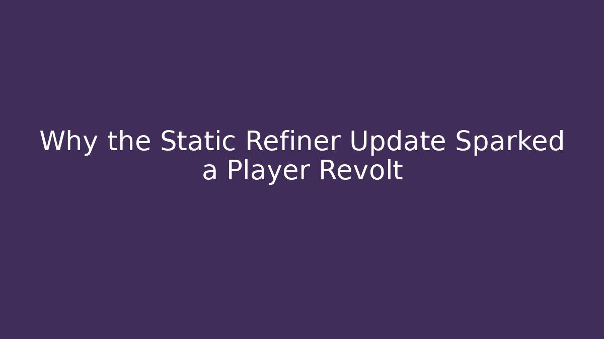 Why the Static Refiner Update Sparked a Player Revolt - Create More Assets