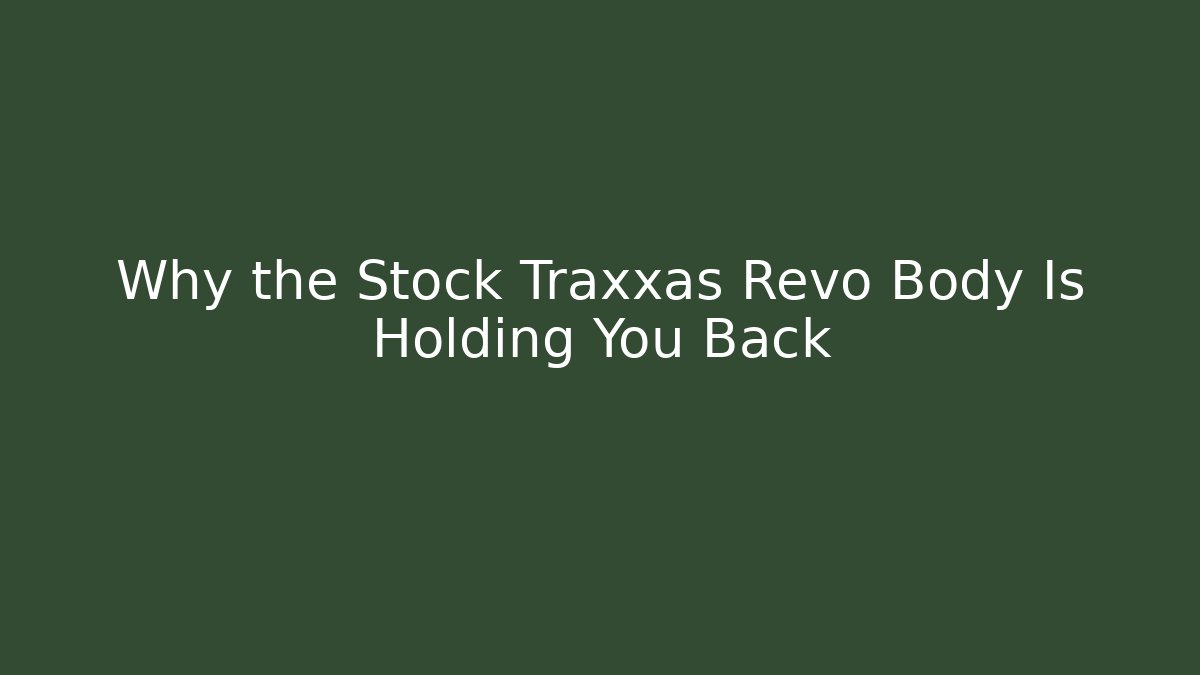 Why the Stock Traxxas Revo Body Is Holding You Back