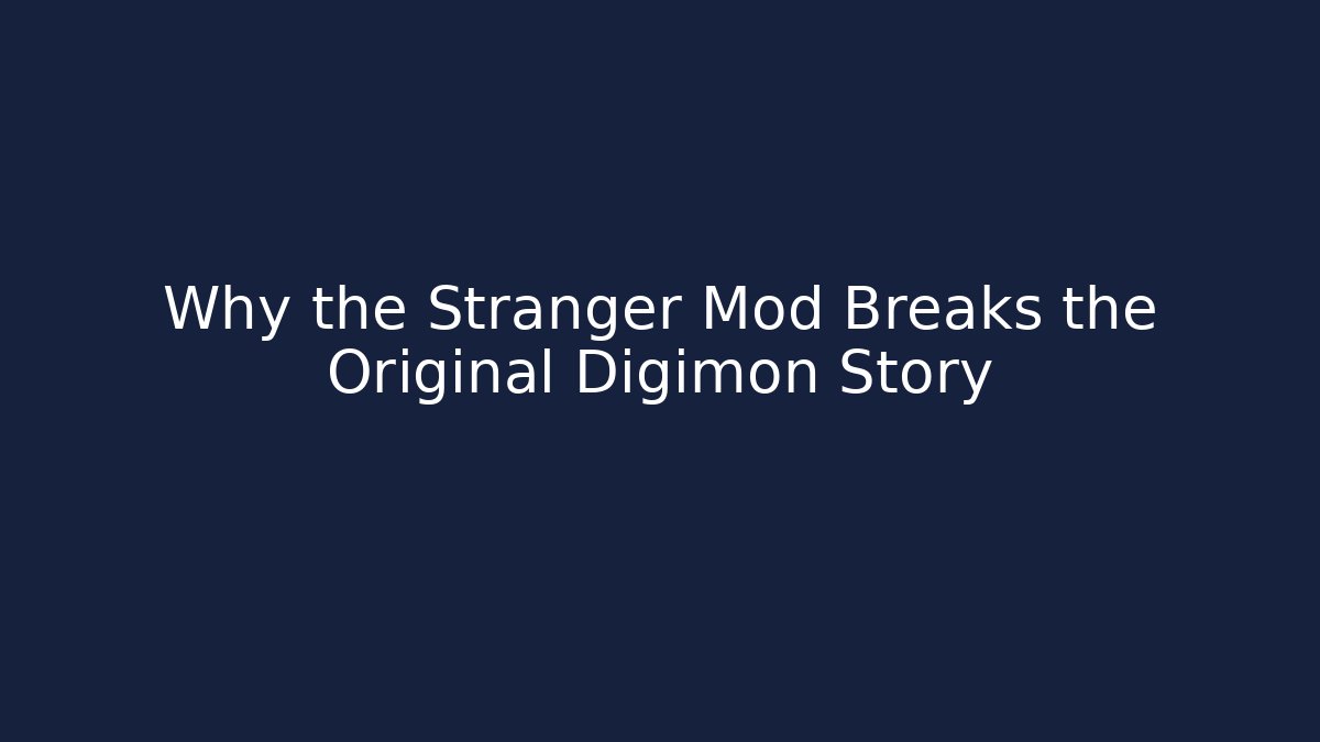 Why the Stranger Mod Breaks the Original Digimon Story