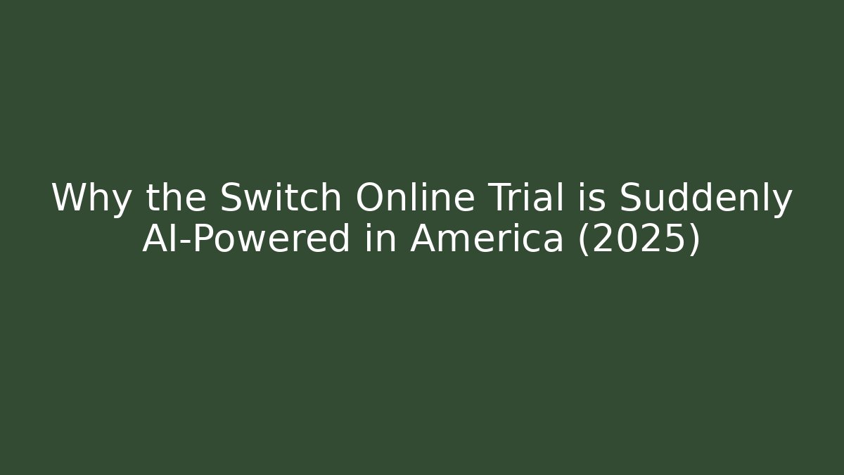 Why the Switch Online Trial is Suddenly AI-Powered in America (2025)
