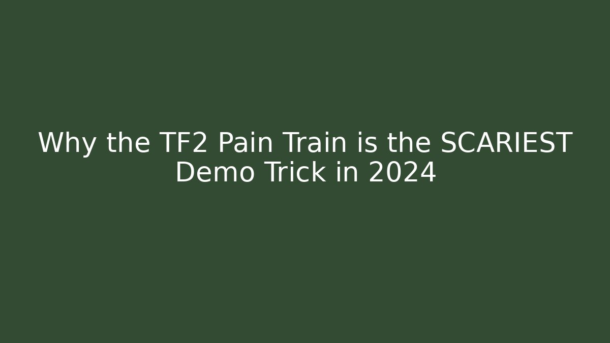 Why the TF2 Pain Train is the SCARIEST Demo Trick in 2024