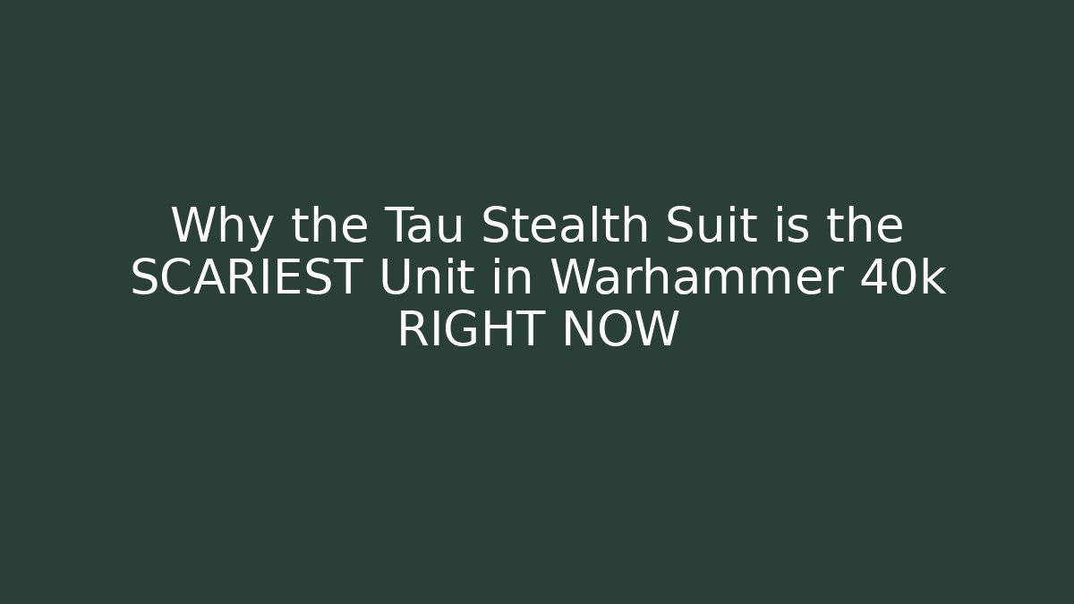 Why the Tau Stealth Suit is the SCARIEST Unit in Warhammer 40k RIGHT NOW
