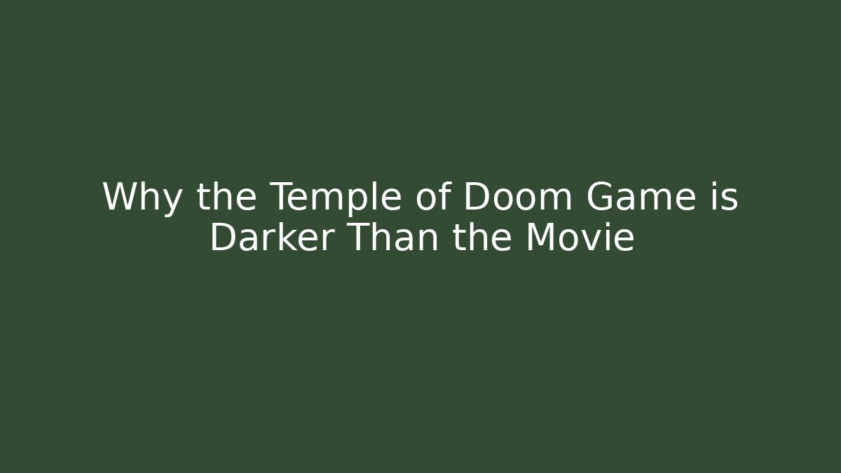 Why the Temple of Doom Game is Darker Than the Movie