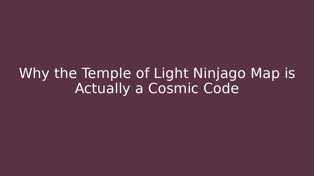 Why the Temple of Light Ninjago Map is Actually a Cosmic Code - Create More Assets